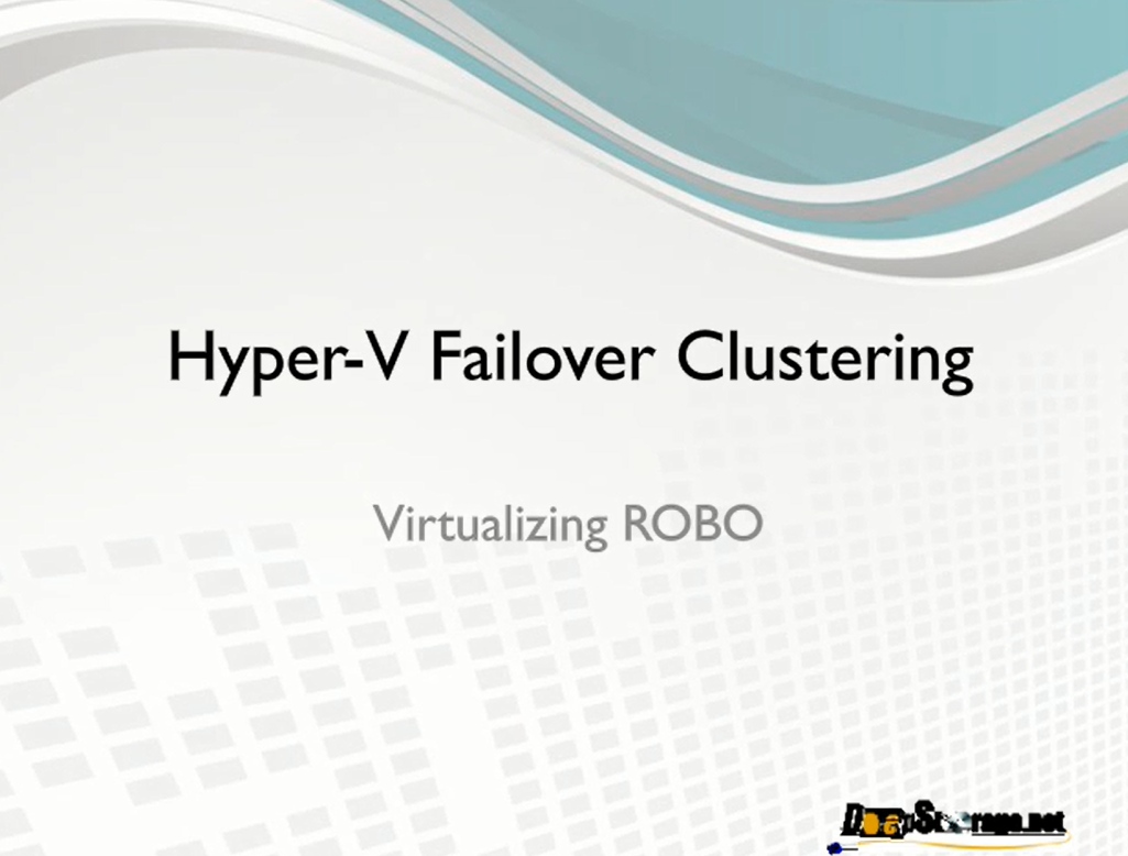 Hyper-V Failover Clustering: Virtualizing ROBOs without Breaking the Bank