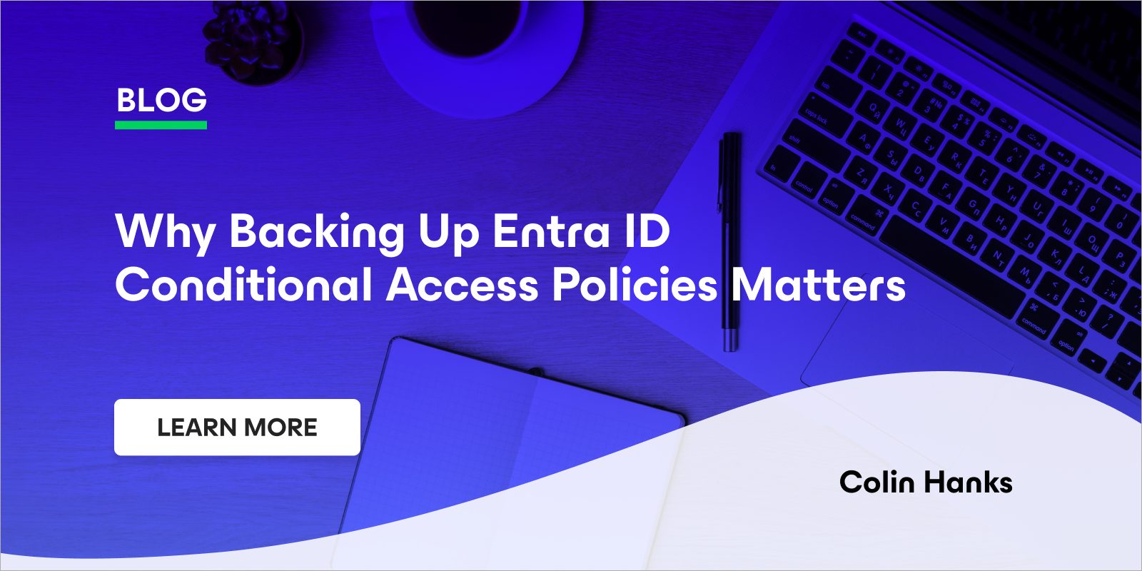 Why Backing Up Entra ID Conditional Access Policies Matters